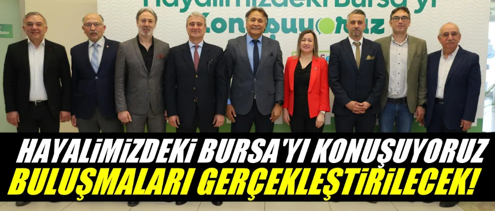 Bursa’nın geleceği, Bursalılarla şekilleniyor