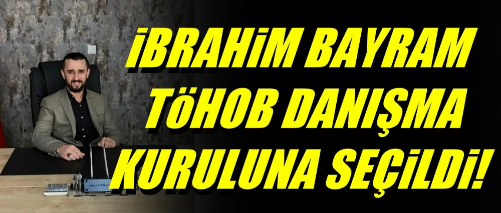 İbrahim Bayram, TÖHOB Danışma Kurulu’na Seçildi