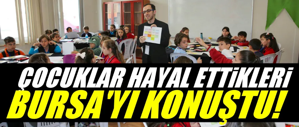 Çocuklar hayal ettikleri Bursa