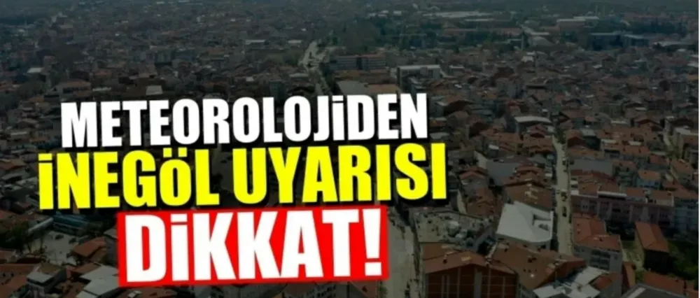 Meteorolojiden İnegöl uyarısı!