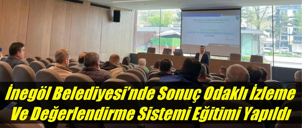 İnegöl Belediyesi’nde Sonuç Odaklı İzleme Ve Değerlendirme Sistemi Eğitimi Yapıldı