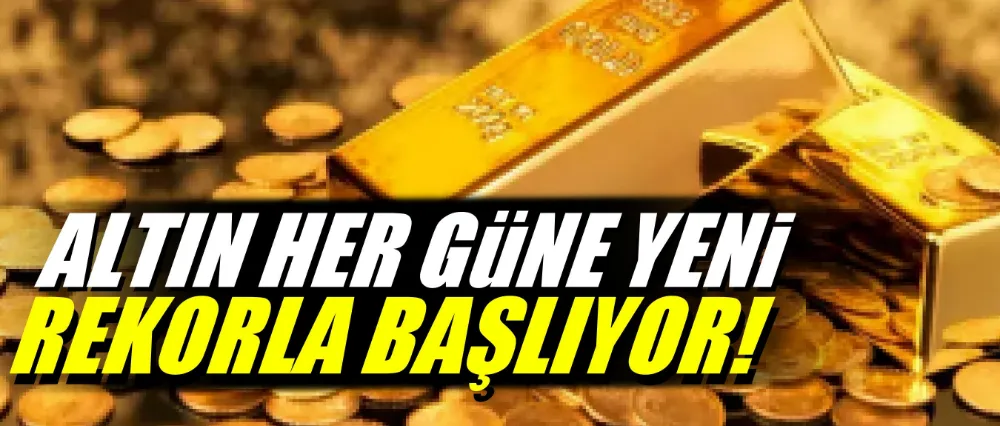 Altın her güne yeni rekorla başlıyor!