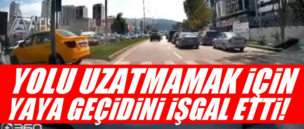 Yolu uzatmamak için yaya geçidini işgal etti!