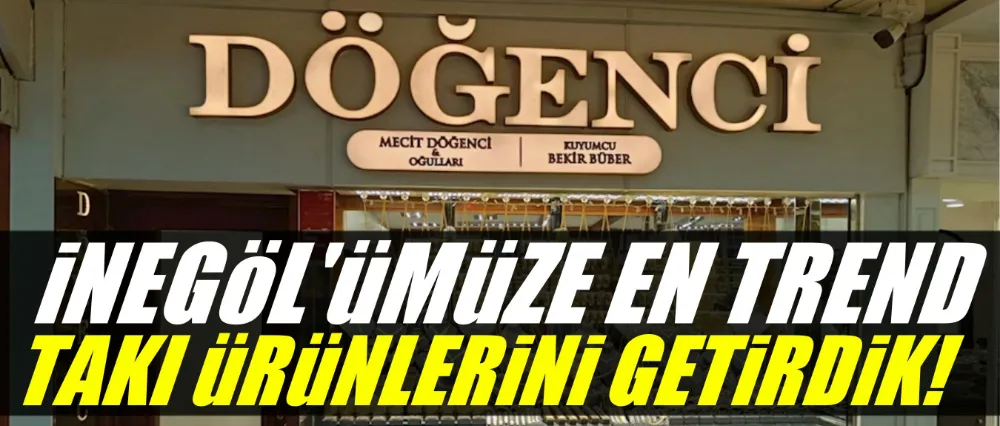 En trend takı ürünleri İnegöl Döğenci Kuyumculuk