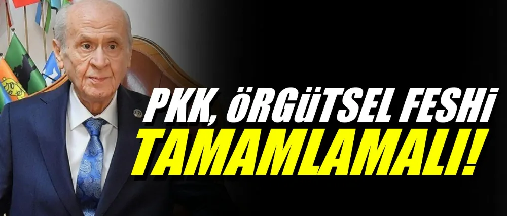 Bahçeli: PKK örgütsel feshi tamamlamalı