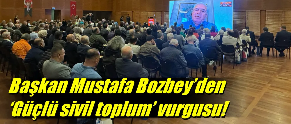 Başkan Mustafa Bozbey’den ‘Güçlü sivil toplum’ vurgusu