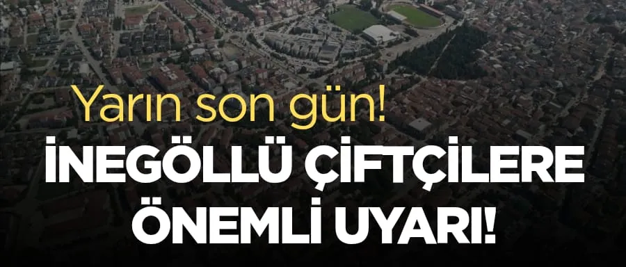 İnegöllü çiftçilere uyarı!