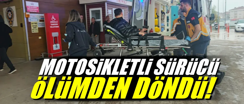 Motosikletli sürücü ölümden döndü!