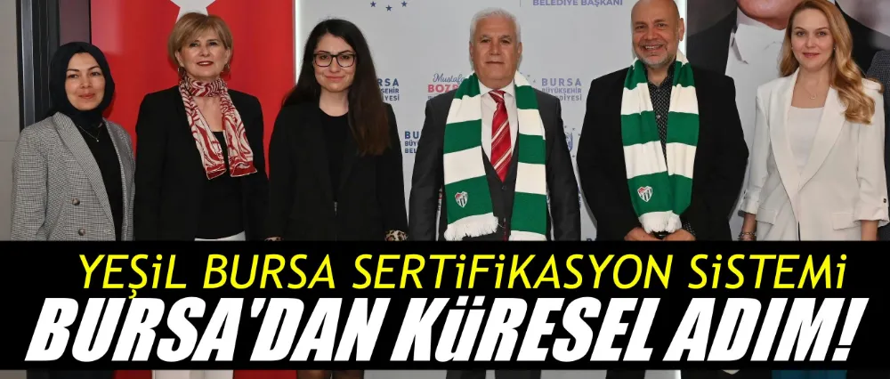 Bursa’dan küresel bir adım: “Yeşil Bursa” sertifikasyon sistemi hayata geçiyor
