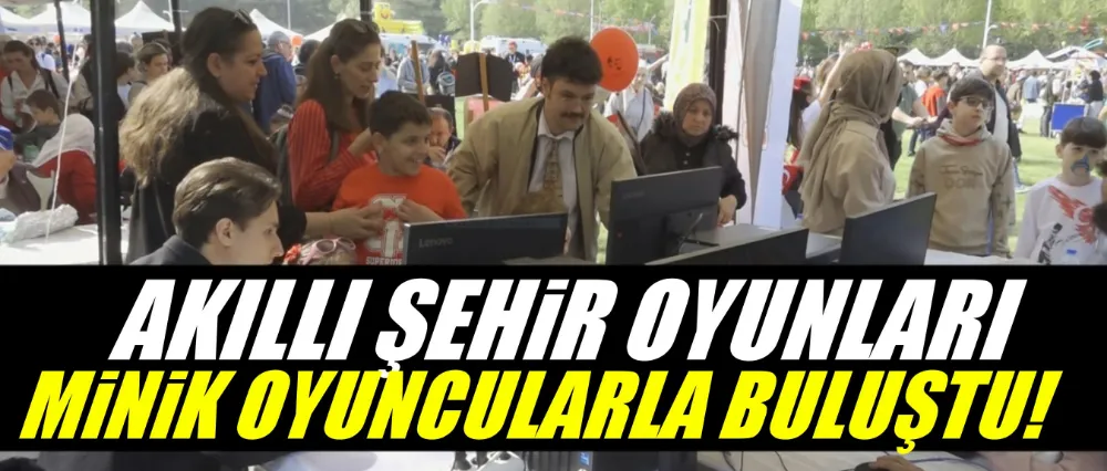‘Akıllı Şehir Oyunları’ minik oyuncularla buluştu