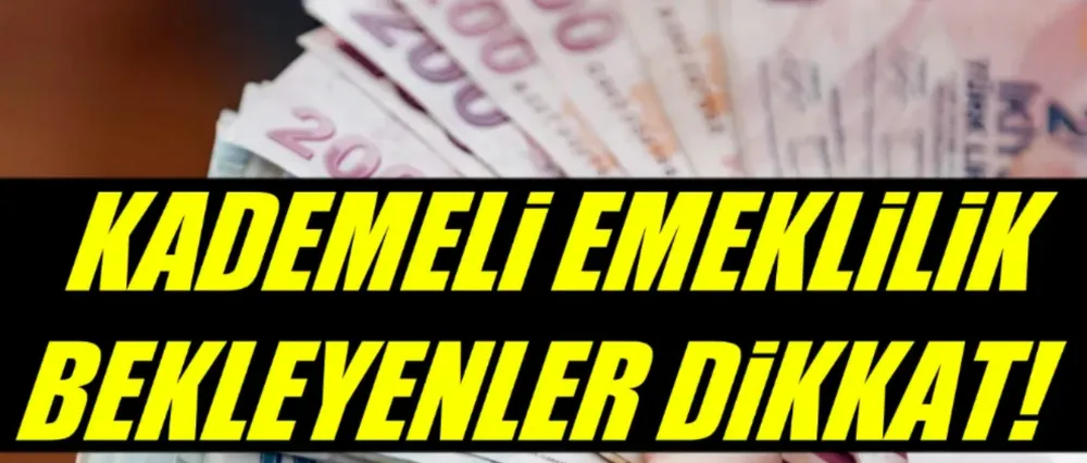 Kademeli emeklilik bekleyenler dikkat!