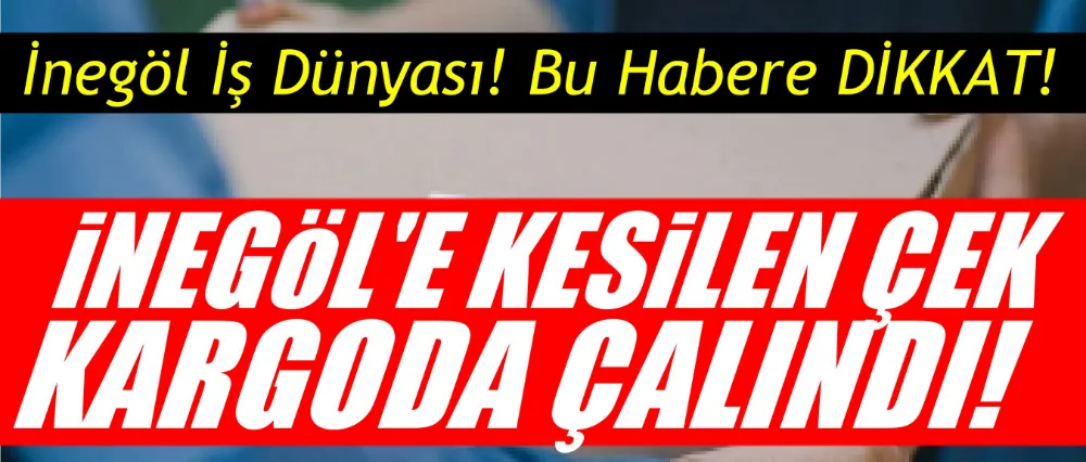 İnegöllü firmaya kesilen çek, kargoda çalındı!