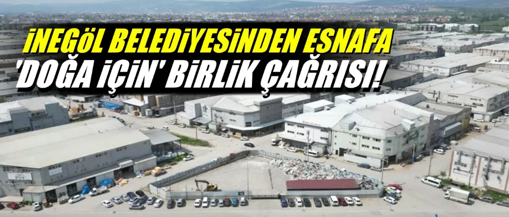 İnegöl Belediyesi’nden Esnafa ‘’Doğa İçin Birlik’’ Çağrısı
