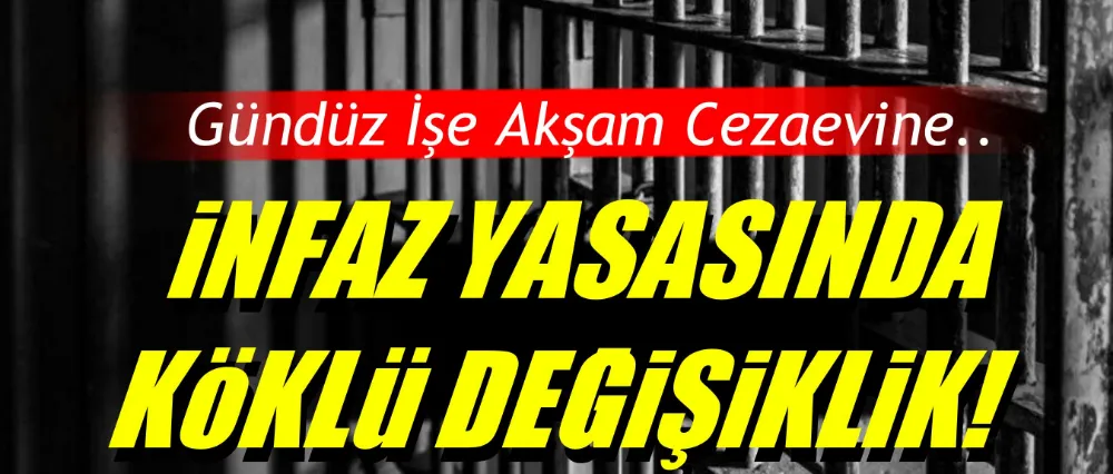 İnfaz yasasında köklü değişiklik yolda!