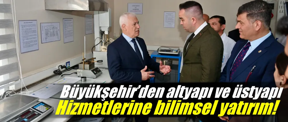 Büyükşehir’den altyapı ve üstyapı hizmetlerine bilimsel yatırım