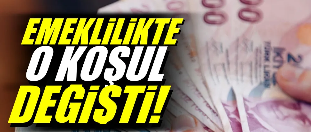 Emeklilikte o koşul değişti!