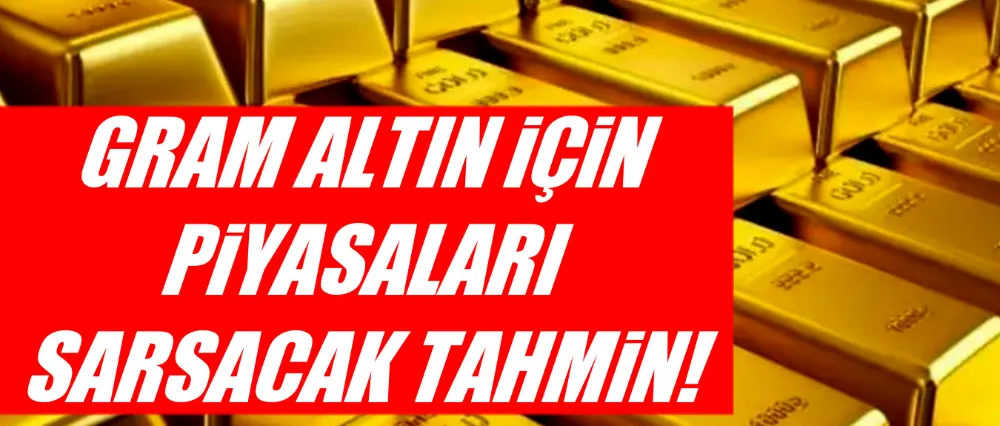Gram altın için rekor tahmini!