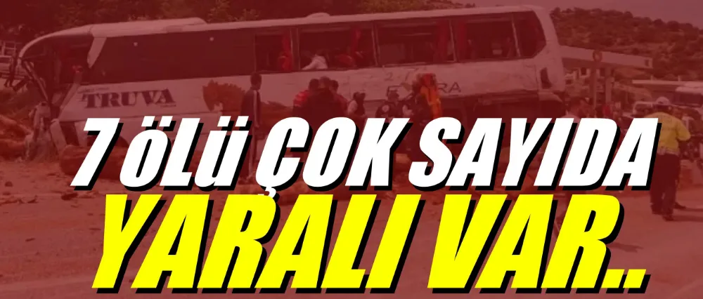 Otobüs kazasında acı haber; 7 ölü!