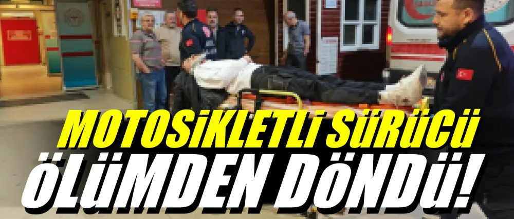 Motosikletli sürücü ölümden döndü!