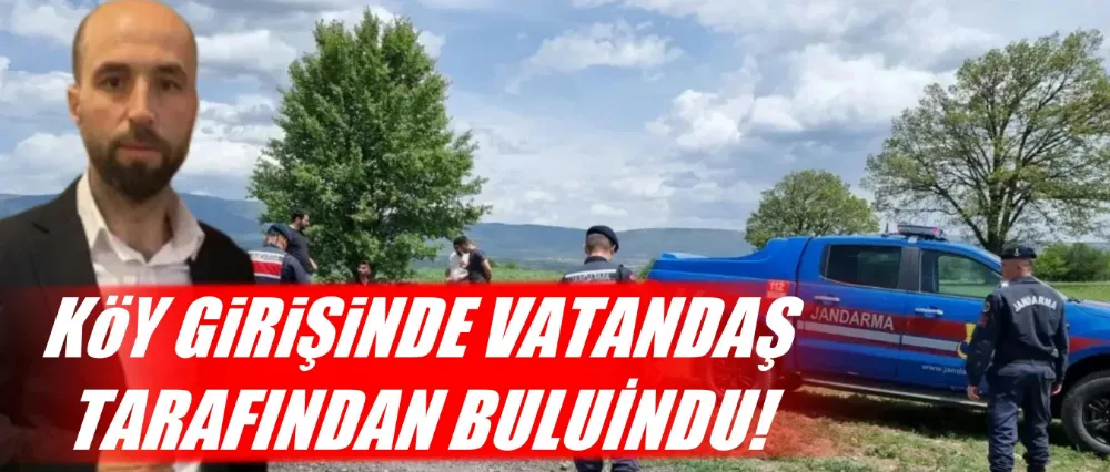 Kayıp tamirci dört gün sonra köy girişinde bulundu