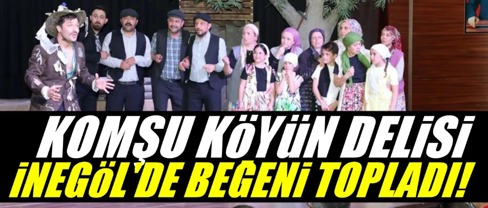 “Komşu Köyün Delisi” Tiyatro Gösterisinin Galası Yapıldı
