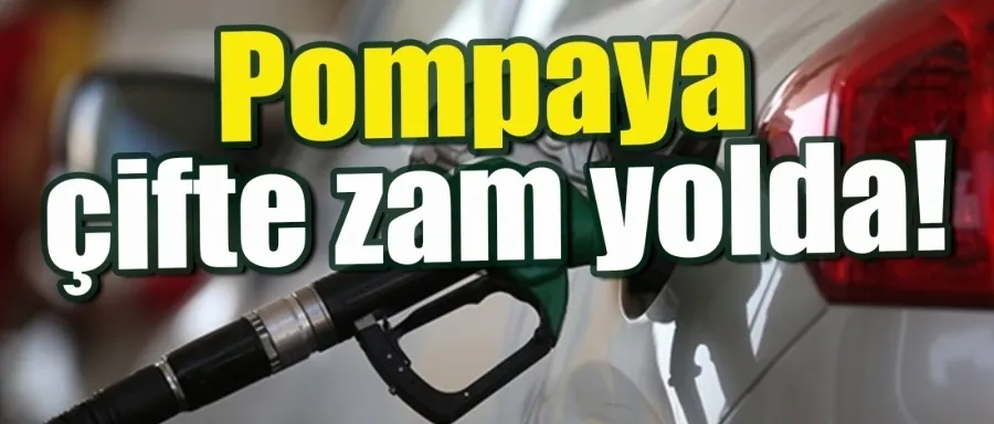 Akaryakıta çifte zam yolda!