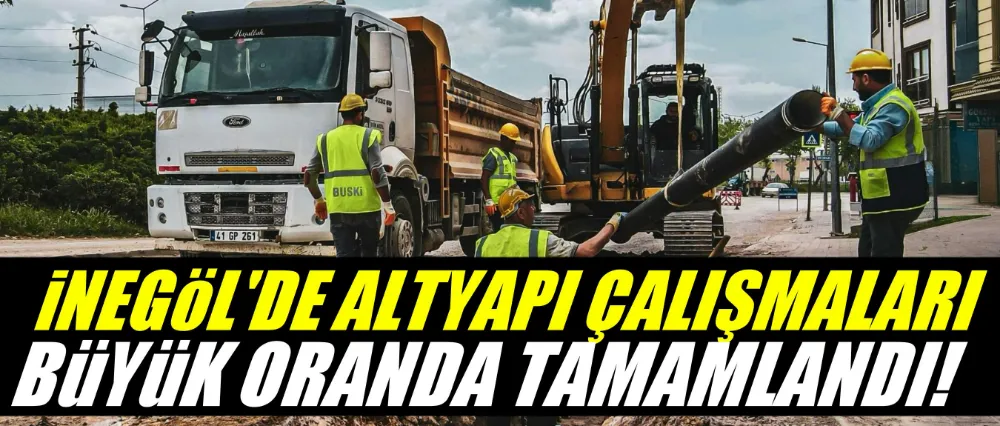 İnegöl sağlıklı altyapıya kavuşuyor!