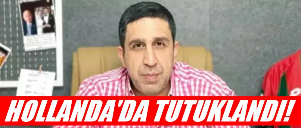 Muhammed Yakut Hollanda’da tutuklandı
