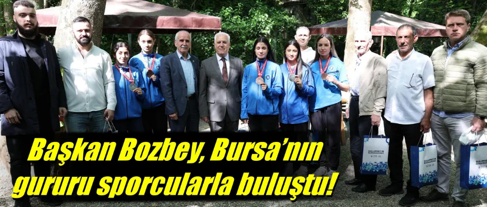 Başkan Bozbey, Bursa’nın gururu sporcularla buluştu