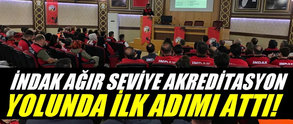 İNDAK AĞIR SEVİYE AKREDİTASYON YOLUNDA İLK ADIMI ATTI