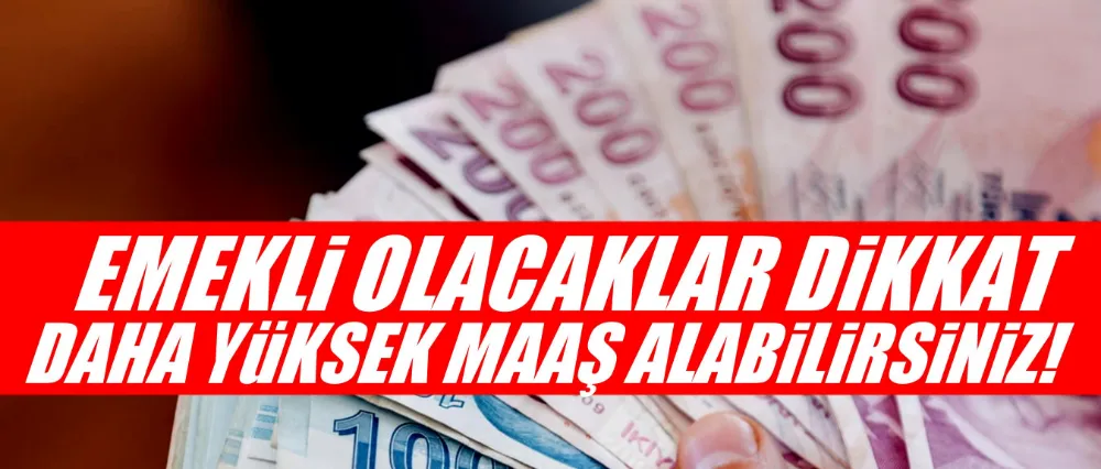 Emekli olacaklar dikkat!