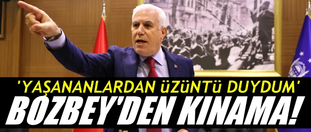 Başkan Bozbey; Yaşananlardan üzüntü duydum