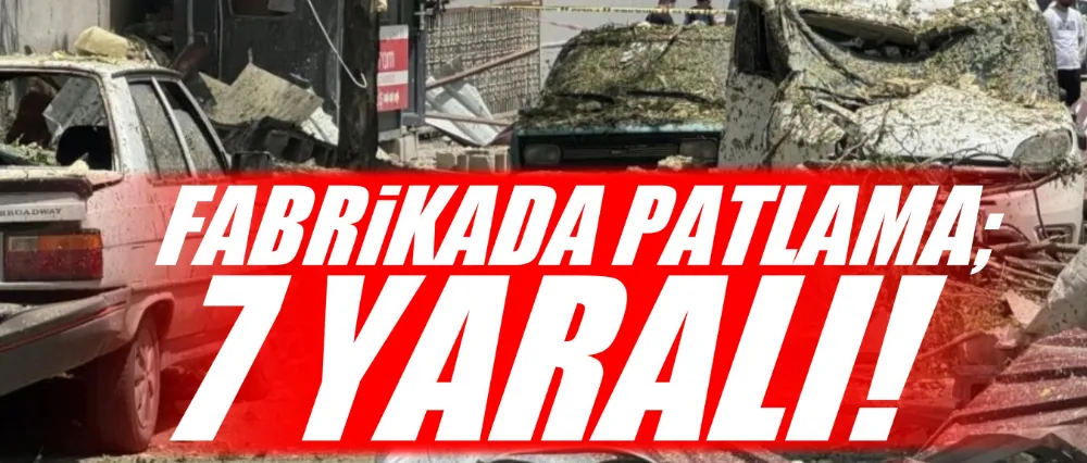 Fabrikada patlama: 7 yaralı