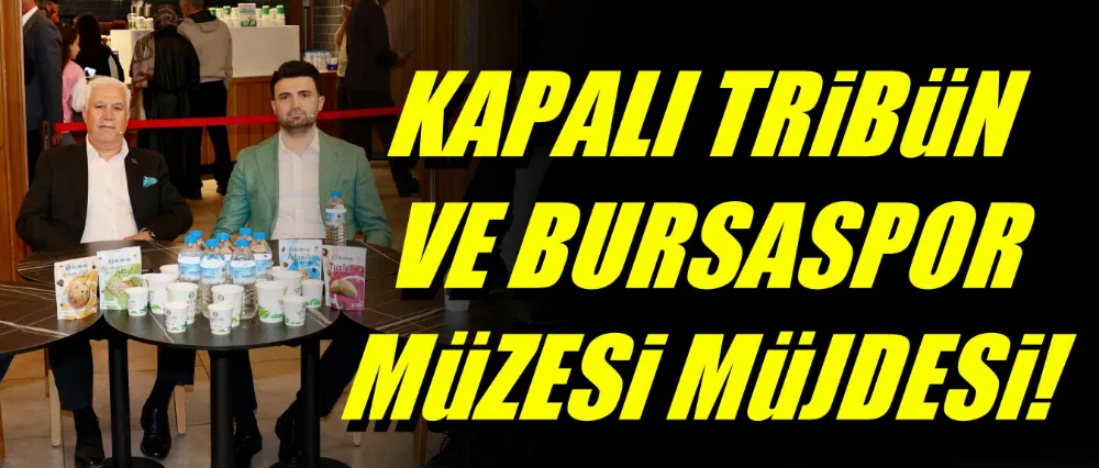 Başkan Mustafa Bozbey’den ‘Kapalı Tribün’ ve ‘Bursaspor Müzesi’ müjdesi