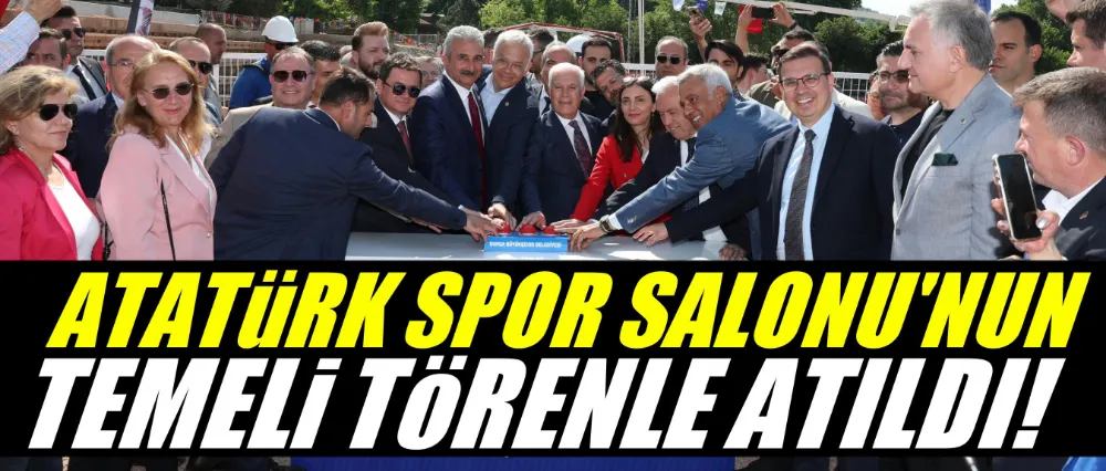 Atatürk Spor Salonu’nun temeli törenle atıldı
