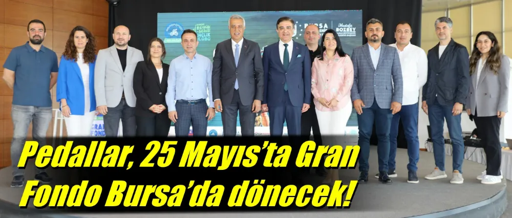 Pedallar, 25 Mayıs’ta Gran Fondo Bursa’da dönecek