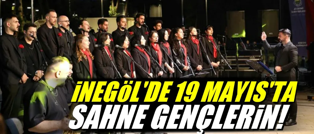İnegöl’de 19 Mayıs’ta Sahne Gençlerin