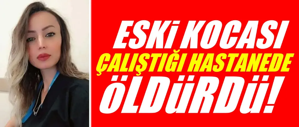 Eski kocası tarafından silahla vurularak öldürüldü!
