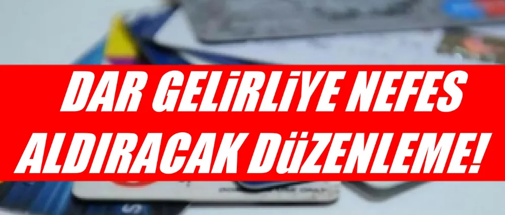 Dar gelirliye nefes aldıracak düzenleme!