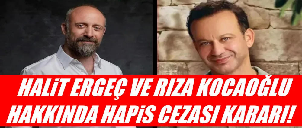 Ünlü iki isim hakkında hapis cezası kararı!