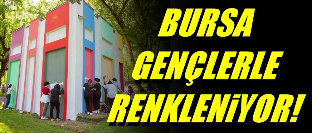 Bursa, gençlerle birlikte renkleniyor