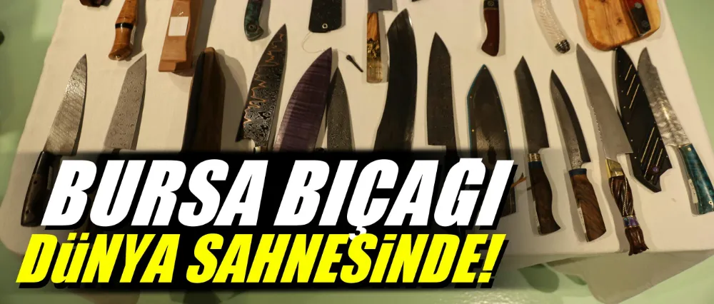 Bursa bıçağı dünya sahnesinde