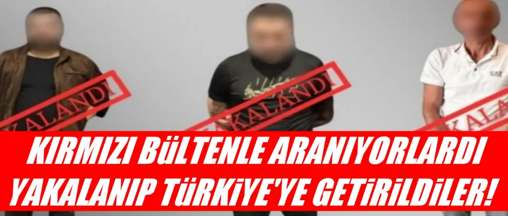 Kırmızı bültenle aranan 3 şahıs yakalandı!