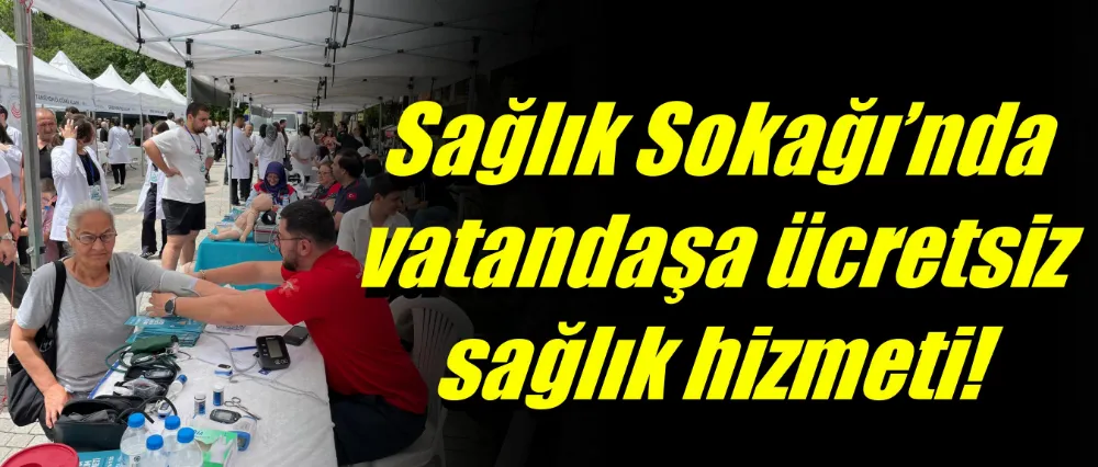 ‘Sağlık Sokağı’nda vatandaşa ücretsiz sağlık hizmeti