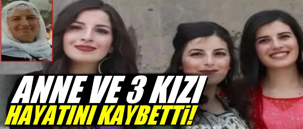 Anne ve 3 kızı hayatını kaybetti!
