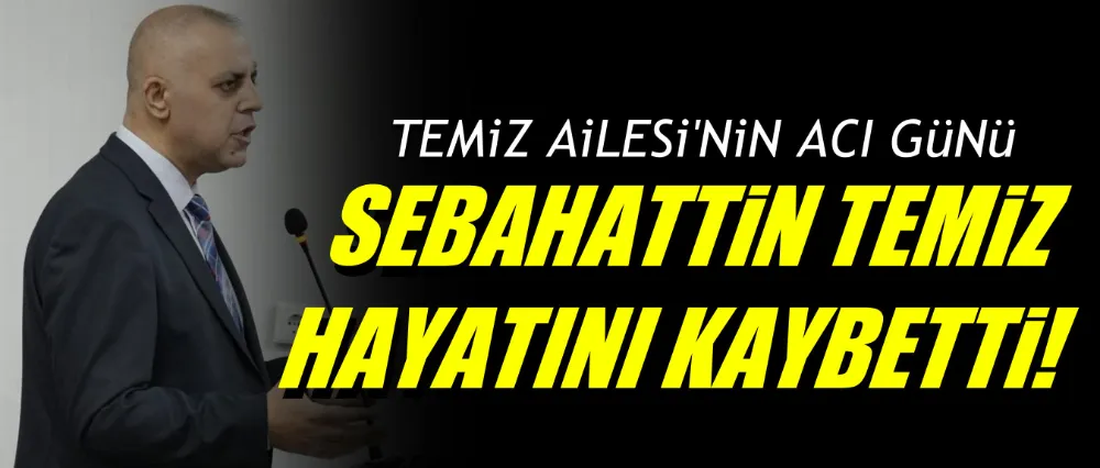 Sebahattin Temiz hayatını kaybetti