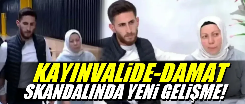 Kayınvalide-damat skandalında yeni gelişme!