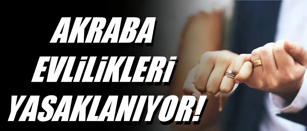 O ülkede akraba evliliği yasaklanıyor!