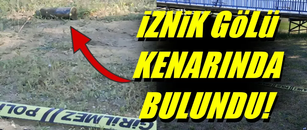 İznik Gölü kenarında patlamamış top mermisi bulundu!
