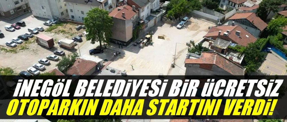İnegöl Belediyesi bir ücretsiz otoparkın daha startını verdi